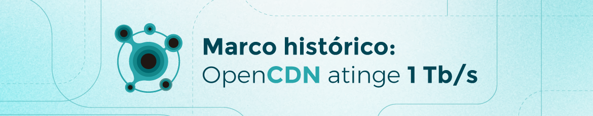 OpenCDN atinge marca de 1 Tb/s de tráfego total